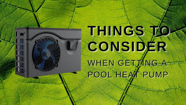 Things to Consider when Getting a Pool Heat Pump