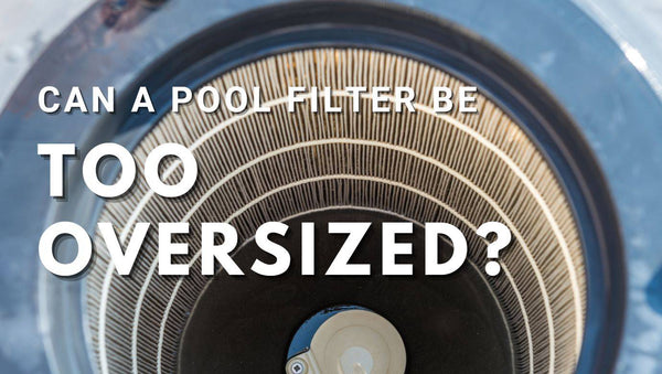 Can a sand filter or cartridge filter be too oversized?