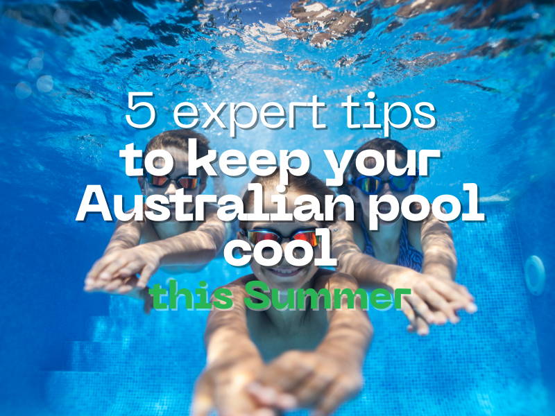 5 Expert Tips to Keep Your Australian Pool Cool This Summer - Mr Pool Man