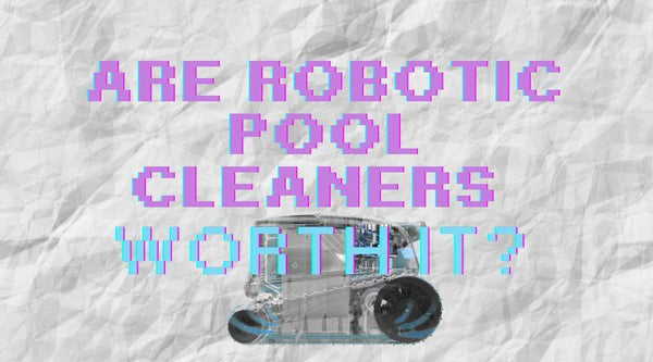 Are Robotic Pool Cleaners Worth It this Summer 2025 - Mr Pool Man