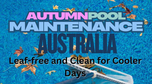 Autumn Pool Maintenance Australia: Leaf-Free & Clean for Cooler Days - Mr Pool Man