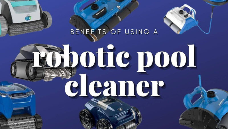 Benefits of a robotic pool cleaner - Mr Pool Man