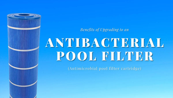 Benefits of Upgrading to an Antibacterial Pool Filter (Antimicrobial Pool Filter) - Mr Pool Man