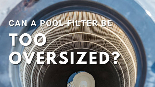 Can a sand filter or cartridge filter be too oversized? - Mr Pool Man