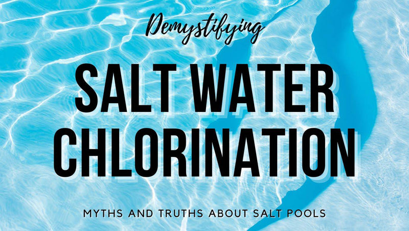 Demystifying Saltwater Chlorination, Myths and Truths - Mr Pool Man