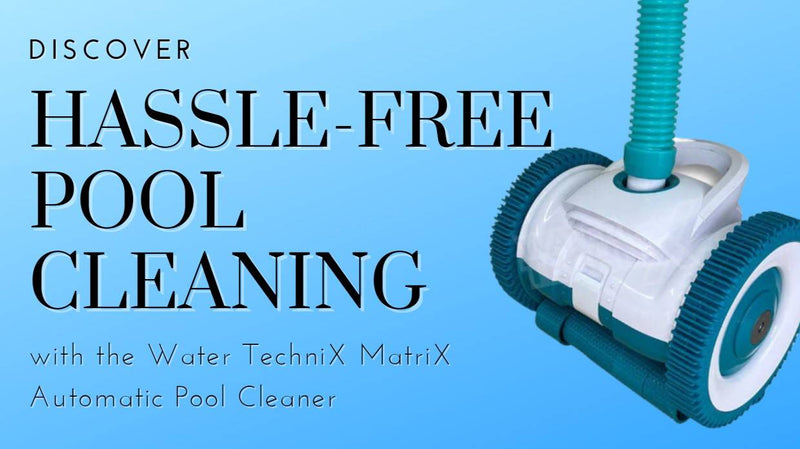 Discover Hassle-Free Pool Cleaning with the Water TechniX MatriX Pool Cleaner - Mr Pool Man