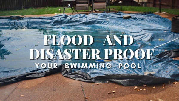 Flood and Disaster-proof your Swimming Pool - Mr Pool Man