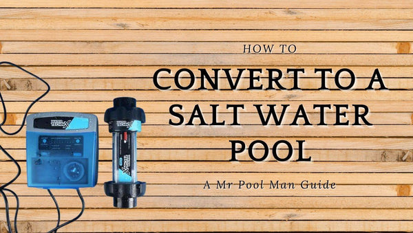 How to Convert your pool into a Salt Water Pool - Mr Pool Man