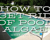How To Get Rid Of Pool Algae (Green Pool Water) - Mr Pool Man