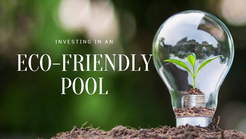 Investing in an ECO-Friendly Pool - Mr Pool Man