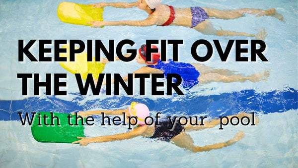 Keeping fit over the winter with the help of your pool - Mr Pool Man