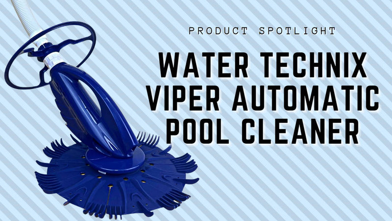 Product Spotlight: Water TechniX Viper Automatic Pool Cleaner - Mr Pool Man