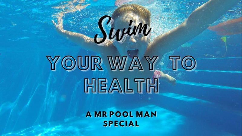 Swim your way to health - Mr Pool Man