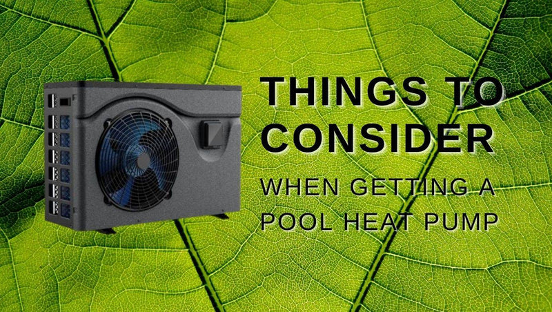 Things to Consider when Getting a Pool Heat Pump - Mr Pool Man