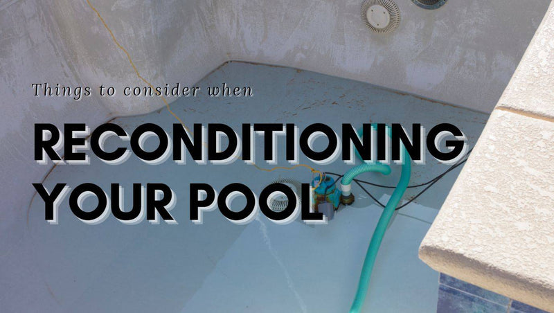 Things to consider when reconditioning your pool - Mr Pool Man