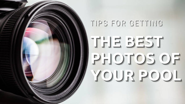 Tips for Getting the Best Photos of your Pool - Mr Pool Man