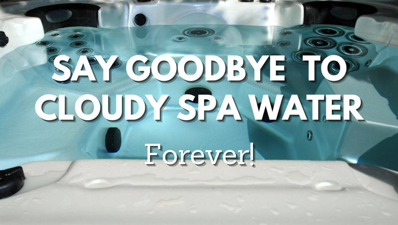 Say goodbye to cloudy spa water forever