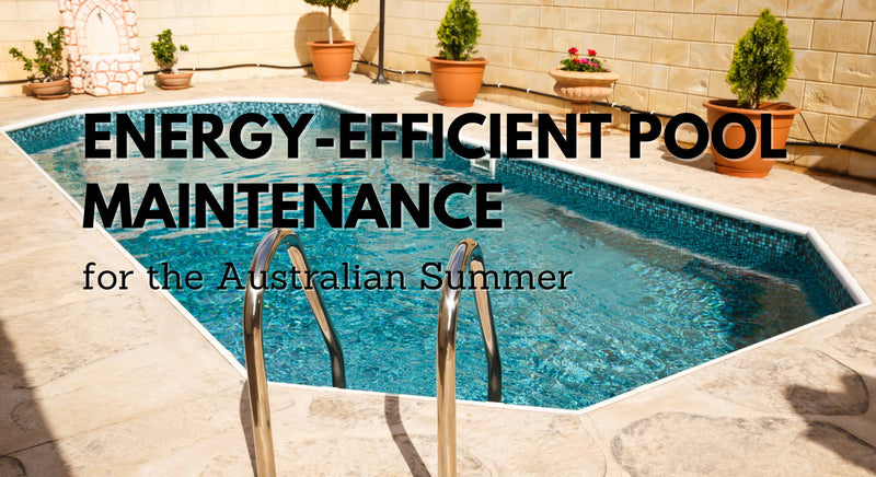 Energy-Efficient Pool Maintenance for the Australian Summer