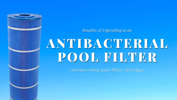 Benefits of Upgrading to an Antibacterial Pool Filter (Antimicrobial Pool Filter)