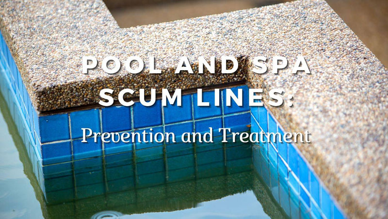 Pool and Spa Scum Lines: Prevention and Treatment