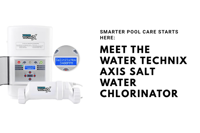 Smarter Pool Care Starts Here: Meet the Water TechniX AXis Salt Water Chlorinator