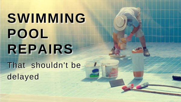 Swimming pool repairs that shouldn't be delayed