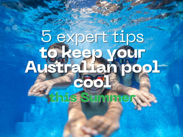 5 Expert Tips to Keep Your Australian Pool Cool This Summer