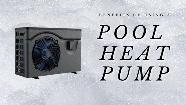 The benefits of using a pool heat pump