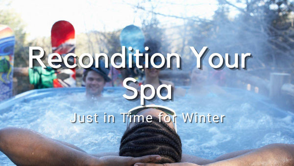 Recondition your spa just in time for winter