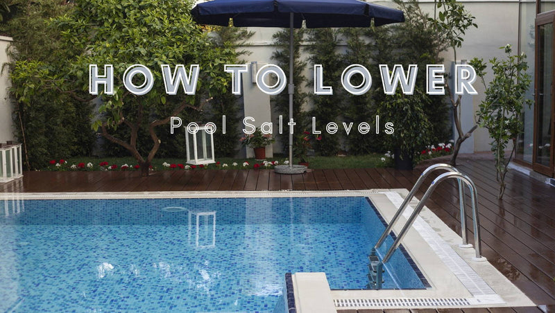 How to Lower your pool’s salt levels