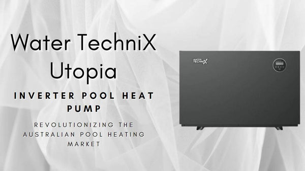 Water TechniX Utopia: Revolutionizing the Australian Pool Heating Market - Mr Pool Man