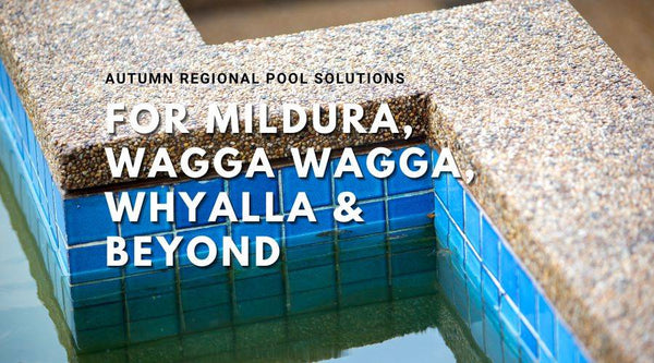 Weather-Proof Your Pool: Autumn Regional Solutions for Mildura, Wagga Wagga, Whyalla & Beyond - Mr Pool Man